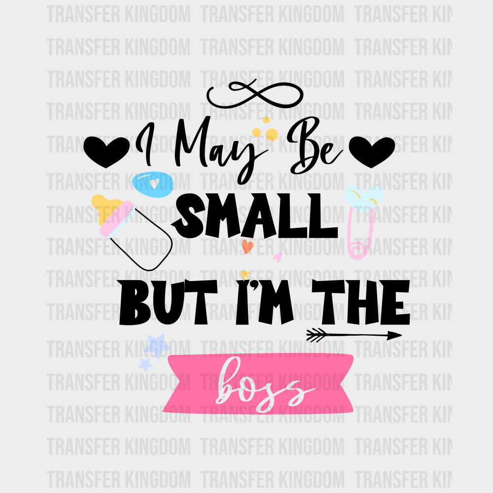 I May Be Small But I'm The Boss - Baby DTF Transfer transfer-kingdom Dark Color Design (See Imaging)