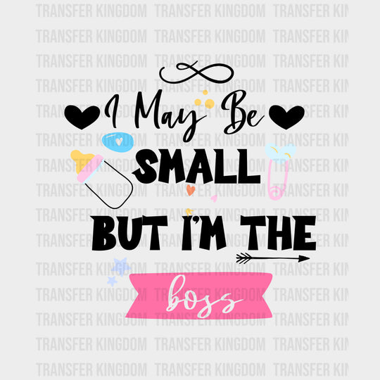 I May Be Small But I'm The Boss - Baby DTF Transfer transfer-kingdom Dark Color Design (See Imaging)