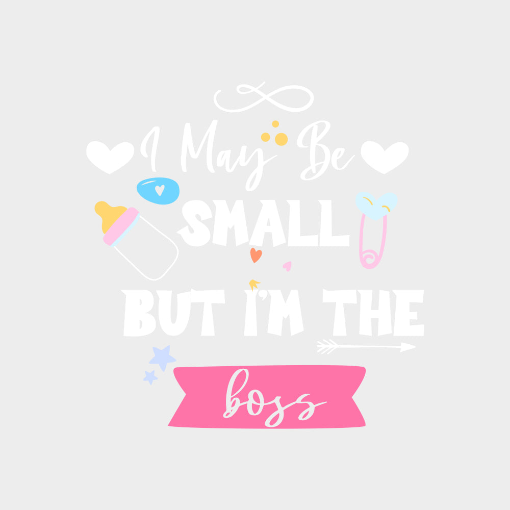 I May Be Small But I'm The Boss - Baby DTF Transfer transfer-kingdom Light Color Design (See Imaging)