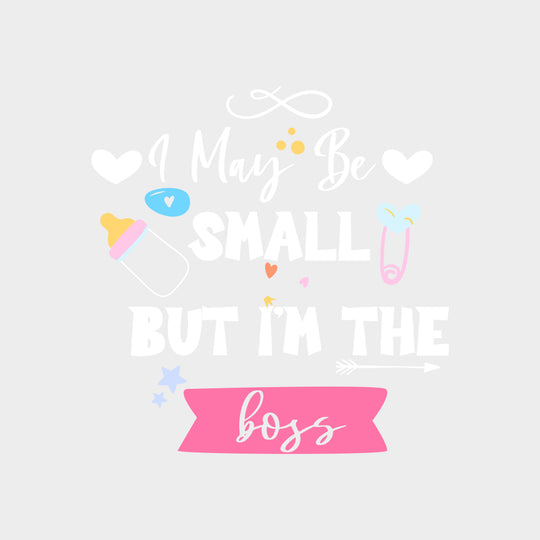 I May Be Small But I'm The Boss - Baby DTF Transfer transfer-kingdom Light Color Design (See Imaging)