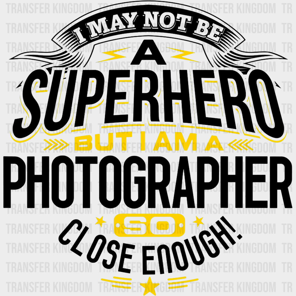 I May Not Be A Superhero - Photography DTF Transfers Adult Unisex - S & M (10’’) / Dark Color Design (See Imaging)