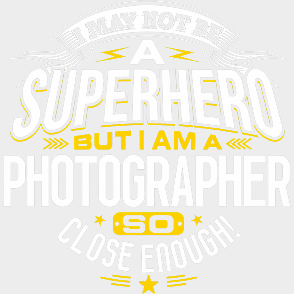 I May Not Be A Superhero - Photography DTF Transfers Adult Unisex - S & M (10’’) / Light Color Design (See Imaging)