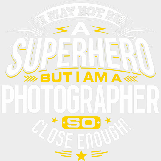 I May Not Be A Superhero - Photography DTF Transfers Adult Unisex - S & M (10’’) / Light Color Design (See Imaging)