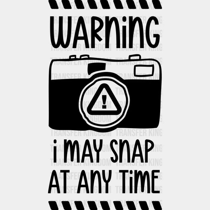 I May Snap At Any Time - Photography DTF Heat Transfer