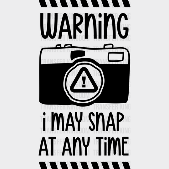 I May Snap At Any Time - Photography Dtf Heat Transfer Unisex S & M (10’’) / Dark Color Design