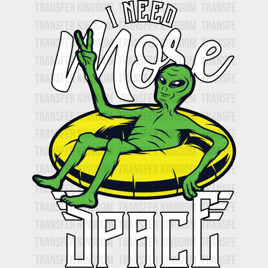 I Need More Space - Funny DTF Transfer Adult Unisex - S & M (10’’) / Dark Color Design (See Imaging)