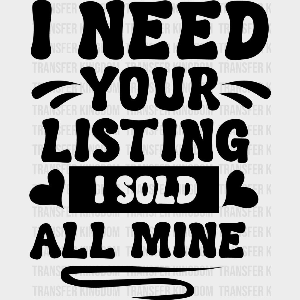 I Need Your Listing Sold All Mine Design - Realtor Dtf Heat Transfer Unisex S & M (10’’) / Dark