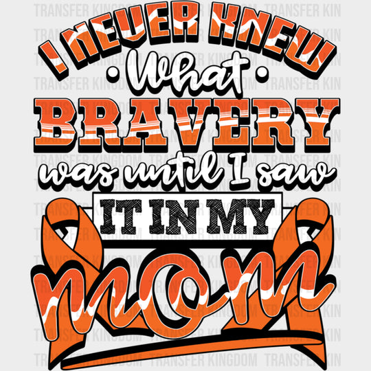 I Never Knew What Bravery Was Until... - Leukemia DTF Transfers Adult Unisex - S & M (10’’) / Dark Color Design (See