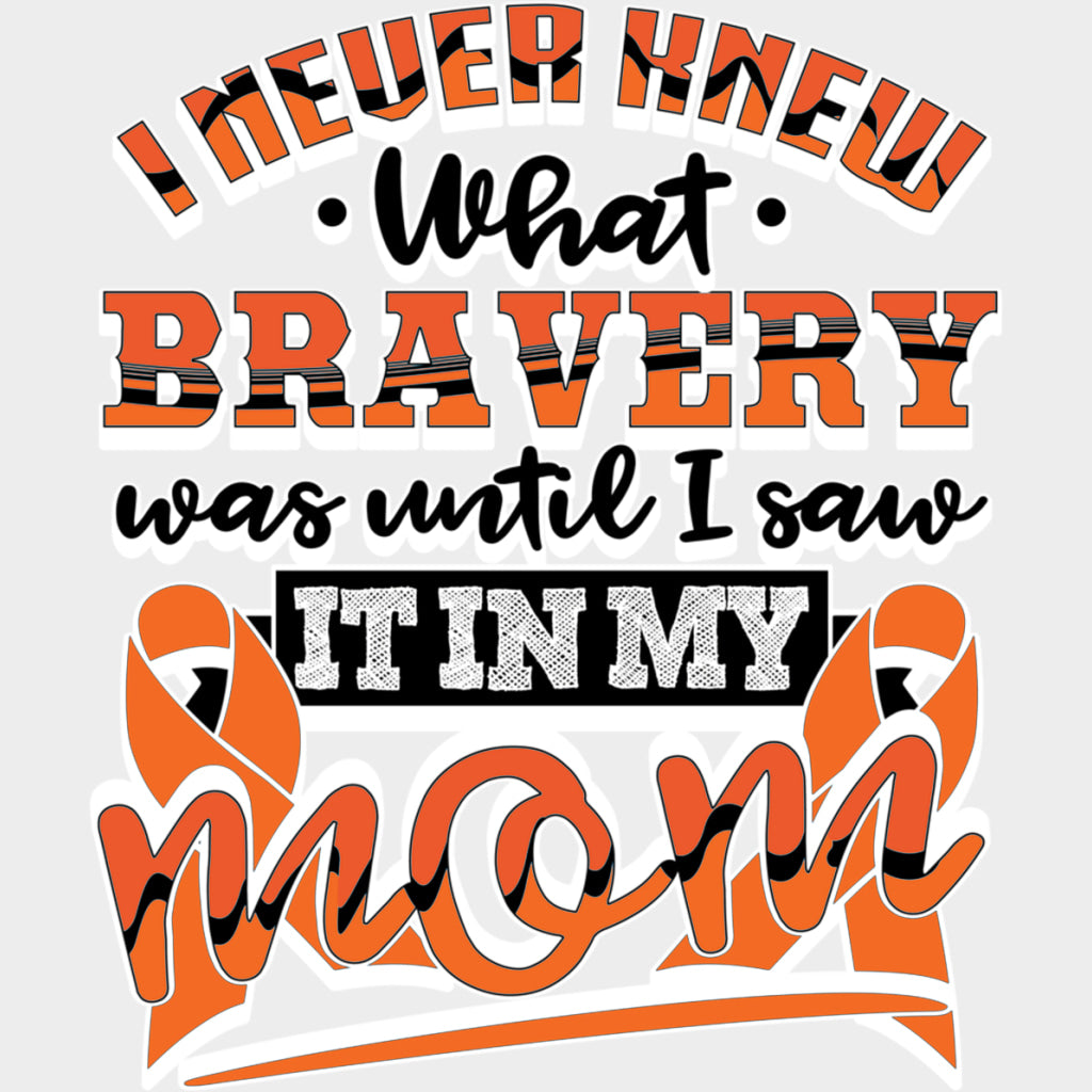 I Never Knew What Bravery Was Until... - Leukemia DTF Transfers Adult Unisex - S & M (10’’) / Light Color Design (See
