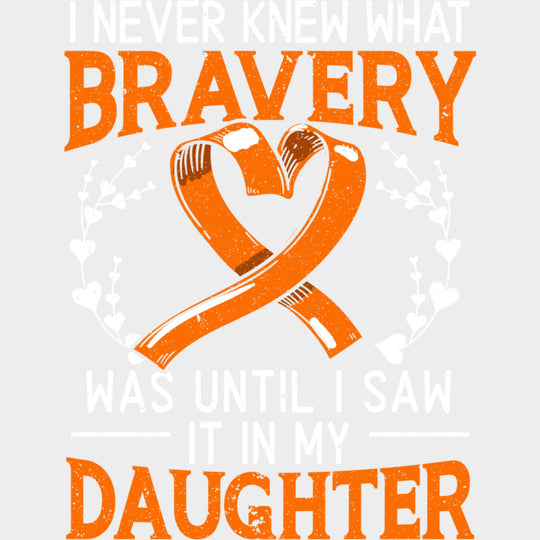I Never Knew What Bravery Was Until I Saw My Daughter - Leukemia DTF Transfers Adult Unisex - S & M (10’’) / Light