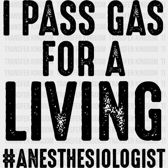 I Pass Gass For A Living - CRNA Nurse DTF Transfers