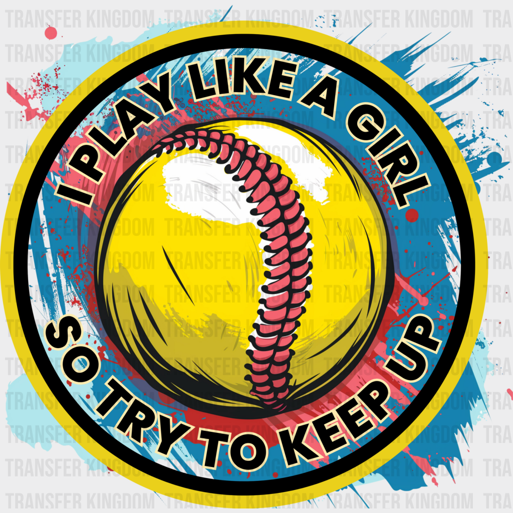 I Play Like A Girl - Softball Dtf Heat Transfer