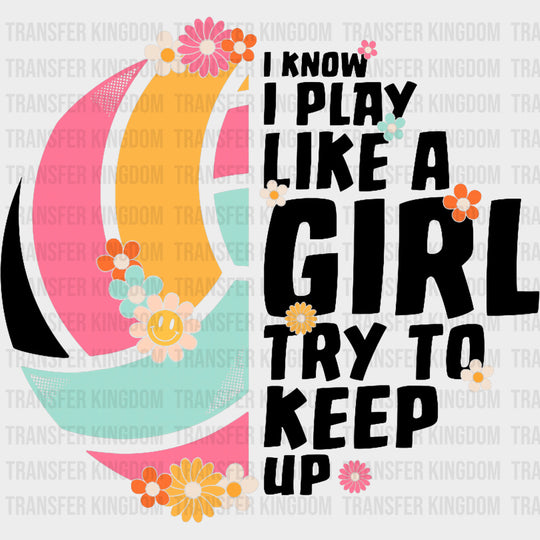 I Play Like A Girl Try To Keep Up - Volleyball DTF Transfers Adult Unisex - S & M (10’’) / Dark Color Design (See