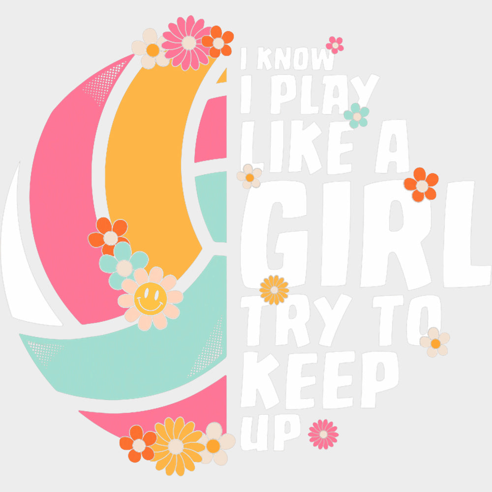 I Play Like A Girl Try To Keep Up - Volleyball DTF Transfers Adult Unisex - S & M (10’’) / Light Color Design (See