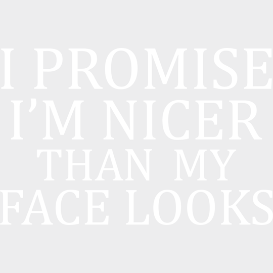 I Promise I’m Nicer Than My Face Looks - Funny Dtf Heat Transfer Unisex S & M (10’’) / Light