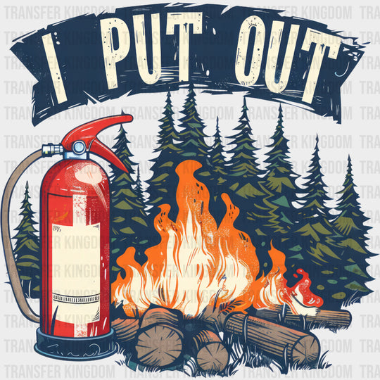 I Put Out - Fire Department DTF Transfers Adult Unisex - S & M (10’’) / Dark Color Design (See Imaging)