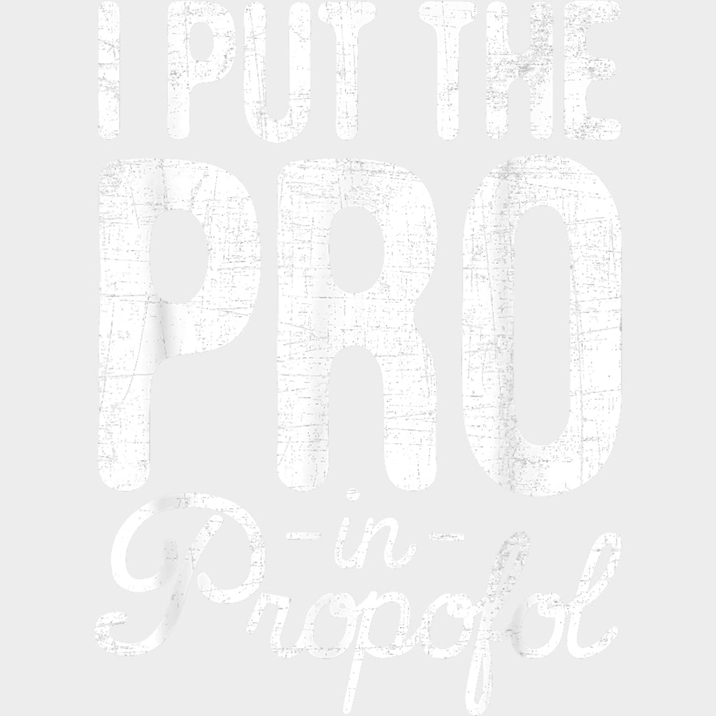 I Put The Pro In Propofol - CRNA Nurse DTF Transfers Adult Unisex - S & M (10’’) / Light Color Design (See Imaging)