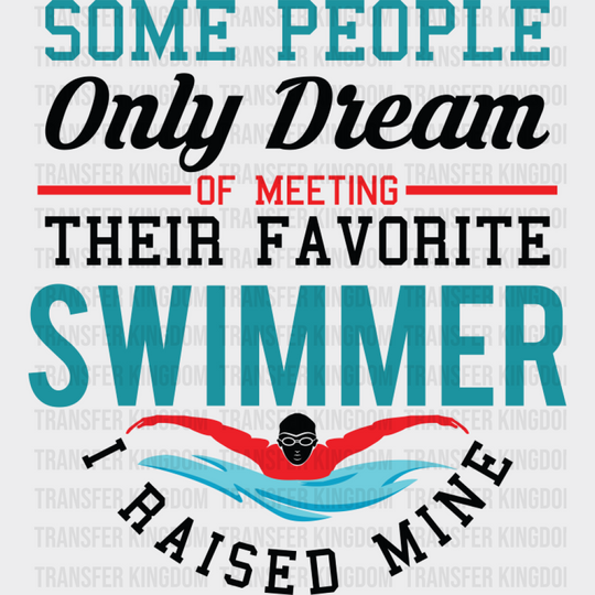 I Raised My Favorite Swimmer - Swimming DTF Transfer Adult Unisex - S & M (10’’) / Dark Color Design (See Imaging)