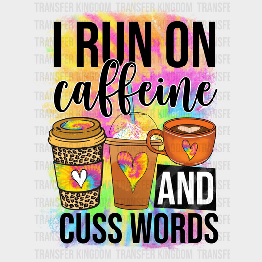 I Run On Caffeine And Cuss Words - Coffee Iron Dtf Transfer