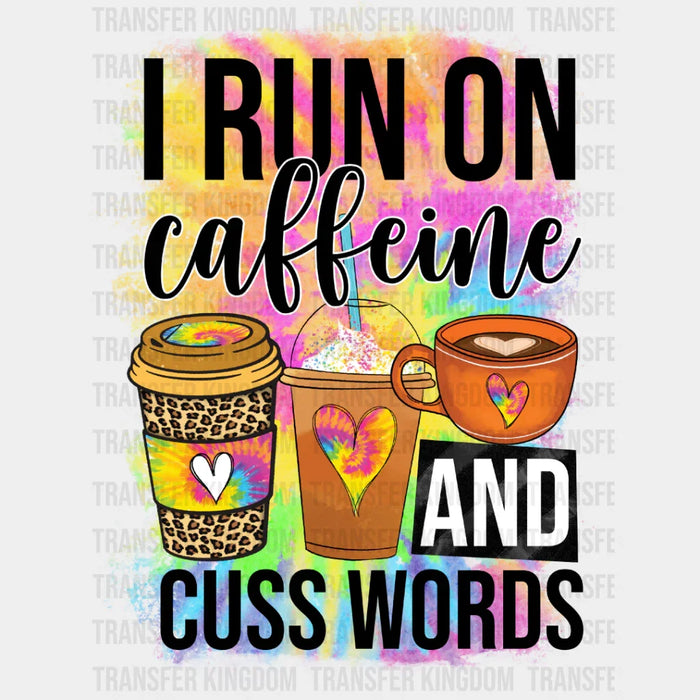 I Run On Caffeine And Cuss Words - Coffee Iron On DTF Transfer