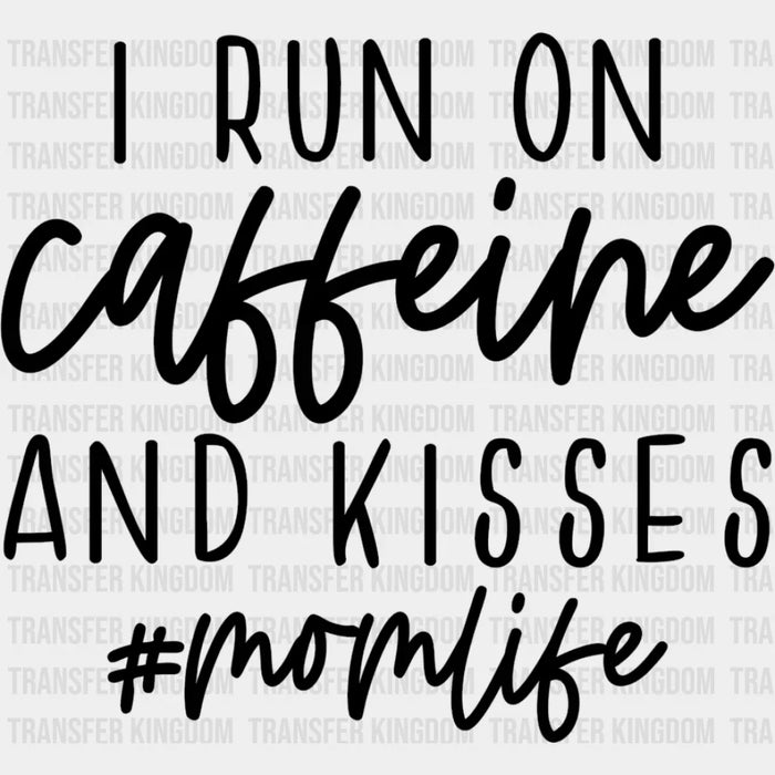 I Run On Caffeine And Kisses Mom Life Working Mom - Funny Mom Coffee Lover Design - Mother's Day DTF heat transfer
