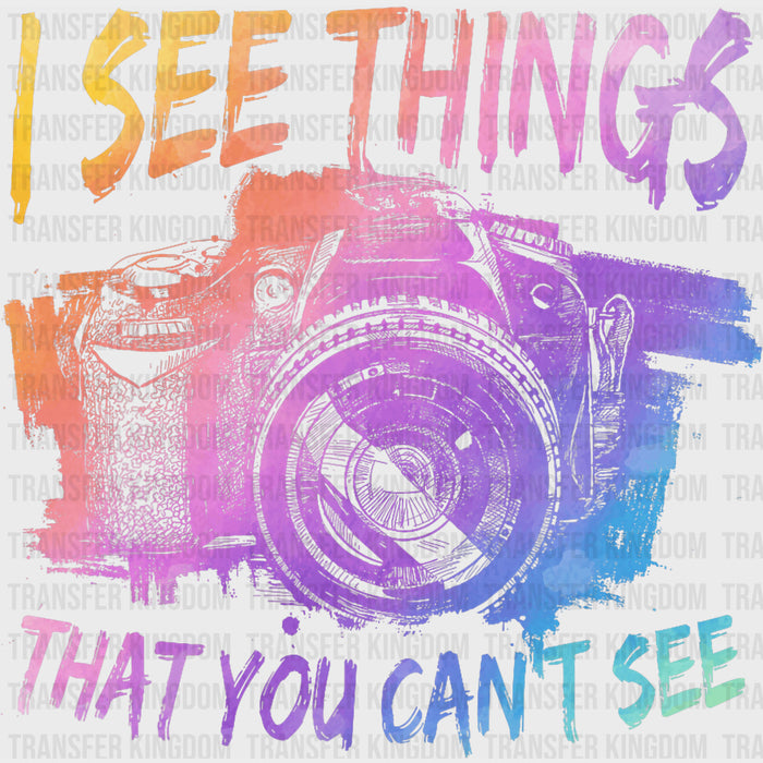I See Things That You Can't See - Photography DTF Transfers