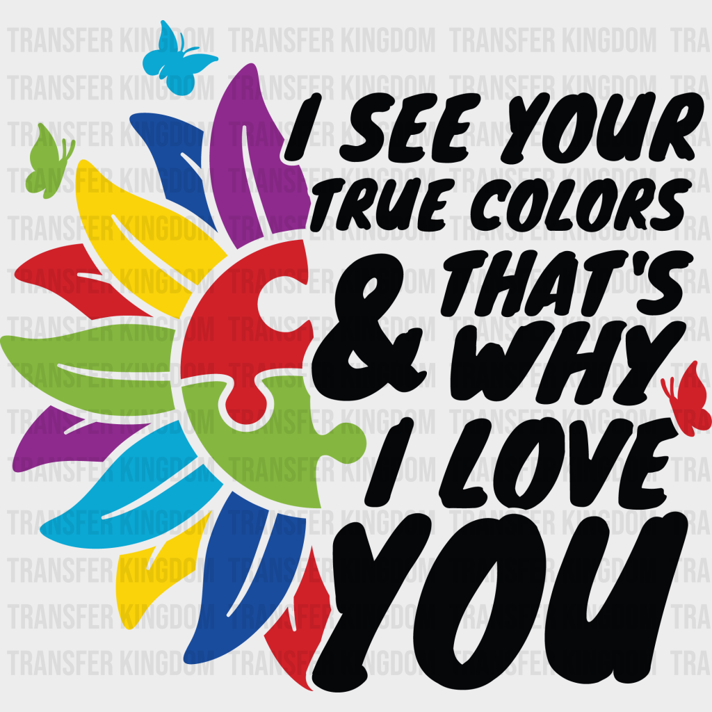 I See Your True Colors & That's Why I Love You Autism Awareness Design - DTF heat transfer - Transfer Kingdom