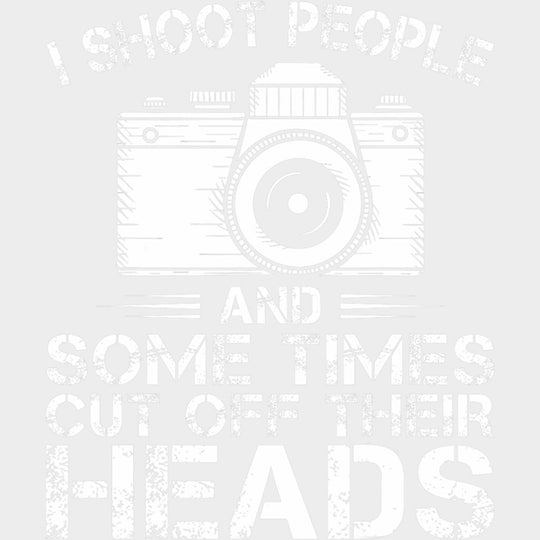 I Shoot People And Sometimes Cut Off Heads - Photography DTF Transfers Adult Unisex - S & M (10’’) / Light Color Design