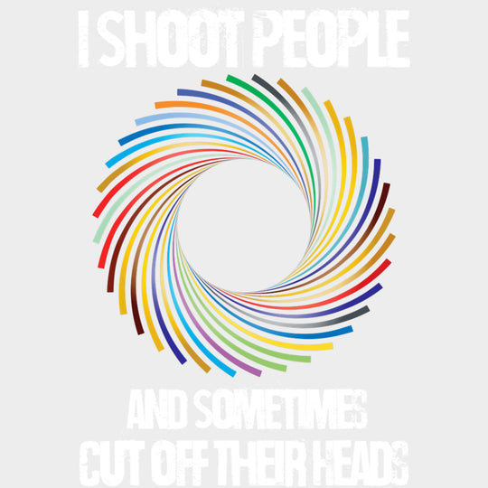 I Shoot People And Sometimes Cut Off Their Heads - Photography DTF Transfers Adult Unisex - S & M (10’’) / Light Color