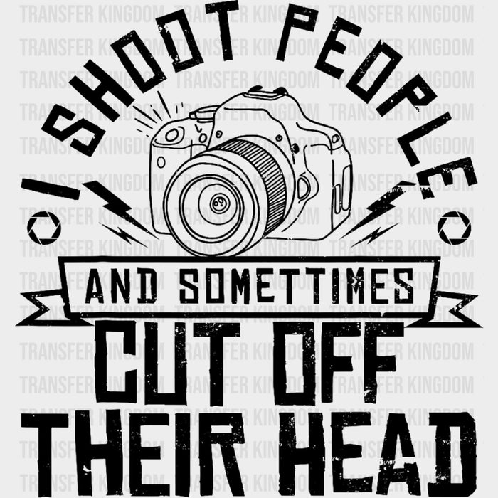 I Shoot People And Sometimes... - Photography DTF Transfers