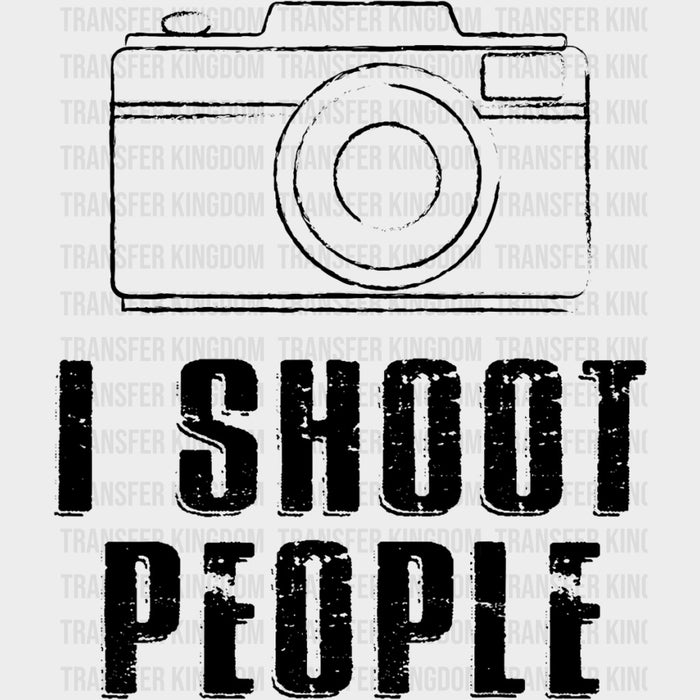 I Shoot People, B&W Camera Design - Photography DTF Transfers
