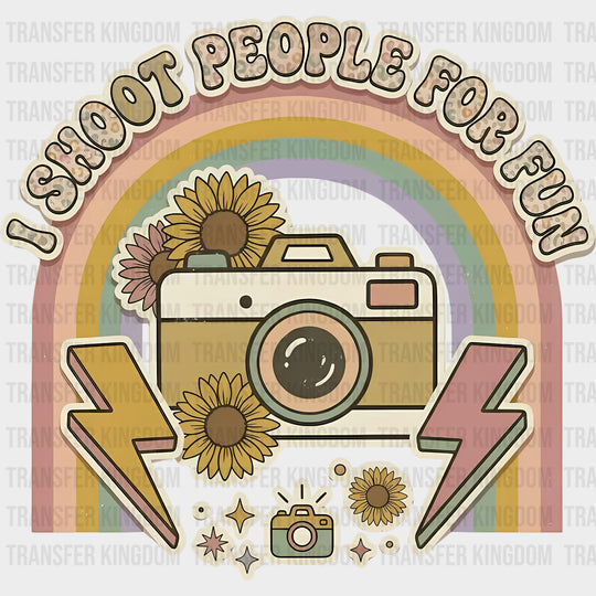 I Shoot People For Fun - Photography DTF Transfers