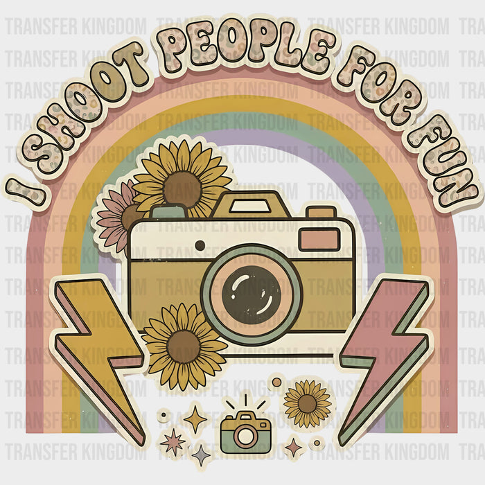 I Shoot People For Fun - Photography DTF Transfers