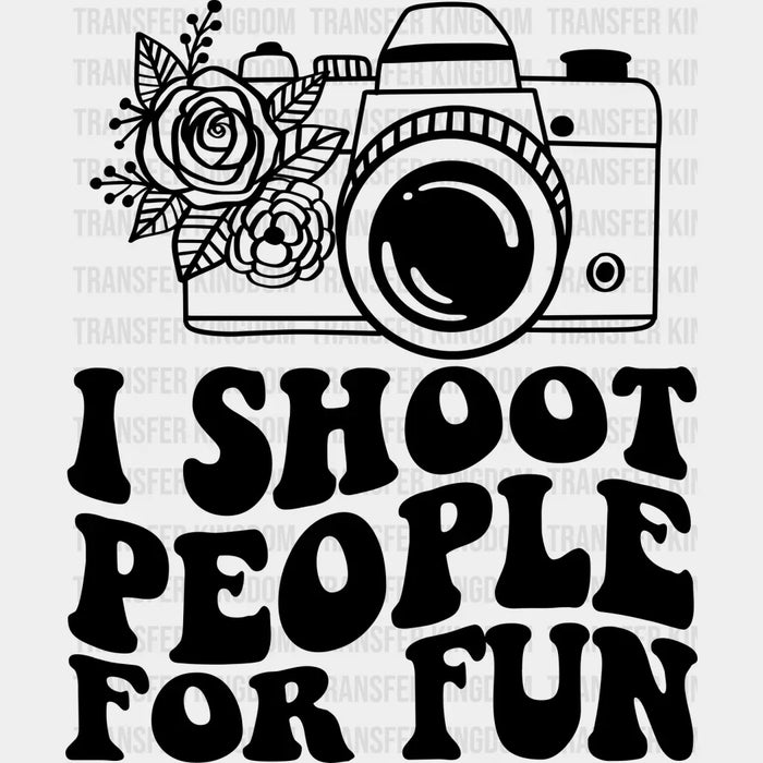 I Shoot People For Fun - Photography Iron On DTF Transfer