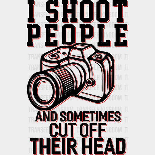 I Shoot People Red B&W - Photography DTF Transfers Adult Unisex - S & M (10’’) / Dark Color Design (See Imaging)