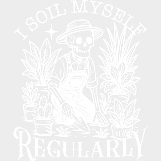 I Soil Myself Regularly - Plants DTF Transfers Adult Unisex - S & M (10’’) / Light Color Design (See Imaging)