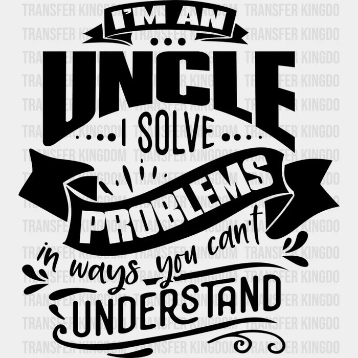 I Solve Problems - Uncle DTF Heat Transfer