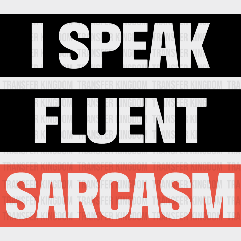 I Speak Fluent Sarcasm - Funny Dtf Heat Transfer Unisex S & M (10’’) / Dark Color Design See Imaging