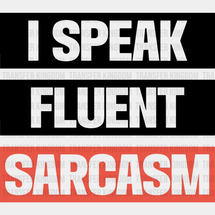 I Speak Fluent Sarcasm - Funny DTF Heat Transfer