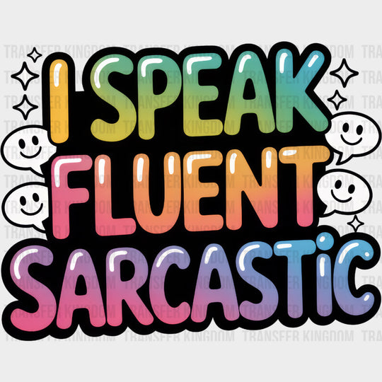 I Speak Fluent Sarcastic - Funny DTF Transfers Adult Unisex - S & M (10’’) / Dark Color Design (See Imaging)