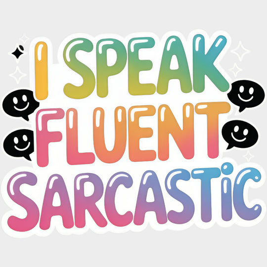 I Speak Fluent Sarcastic - Funny DTF Transfers Adult Unisex - S & M (10’’) / Light Color Design (See Imaging)