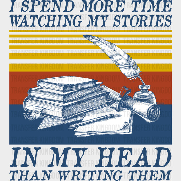 I Spend More Time Watching My Stories - Writing DTF Transfers