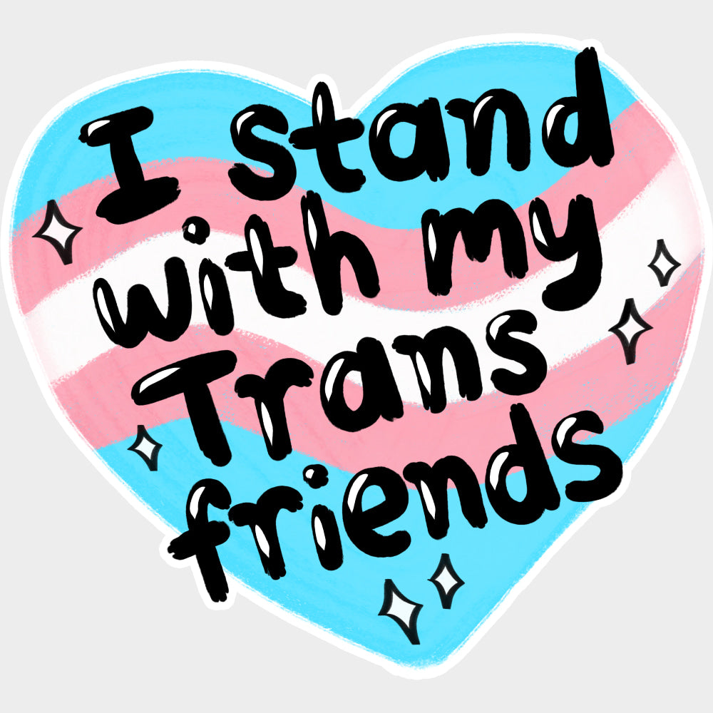 I Stand With My Trans Friends - Transgender DTF Transfers transfer-kingdom Light Color Design (See Imaging)