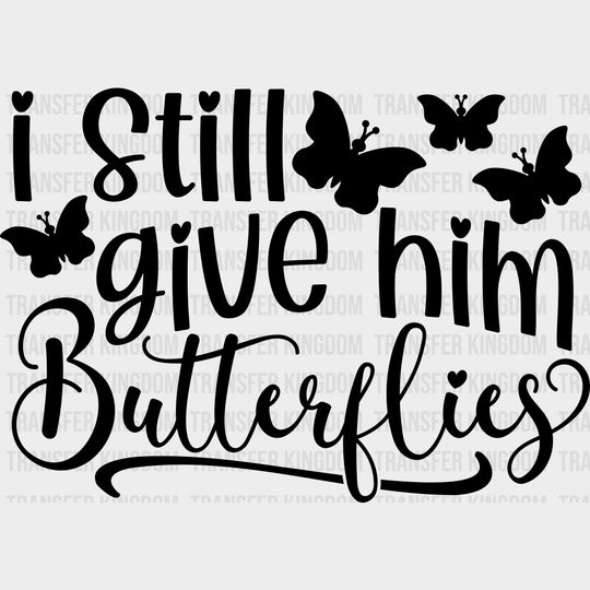 I Still Give Him Butterflies - Boyfriend-Girlfriend DTF Transfers transfer-kingdom Dark Color Design (See Imaging)