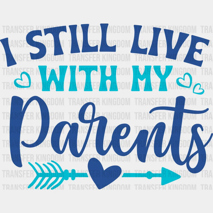 I Still Live With My Parents - Parents DTF heat transfer