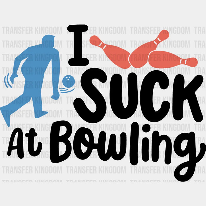 I Suck At Bowling - Bowling DTF Heat Transfer