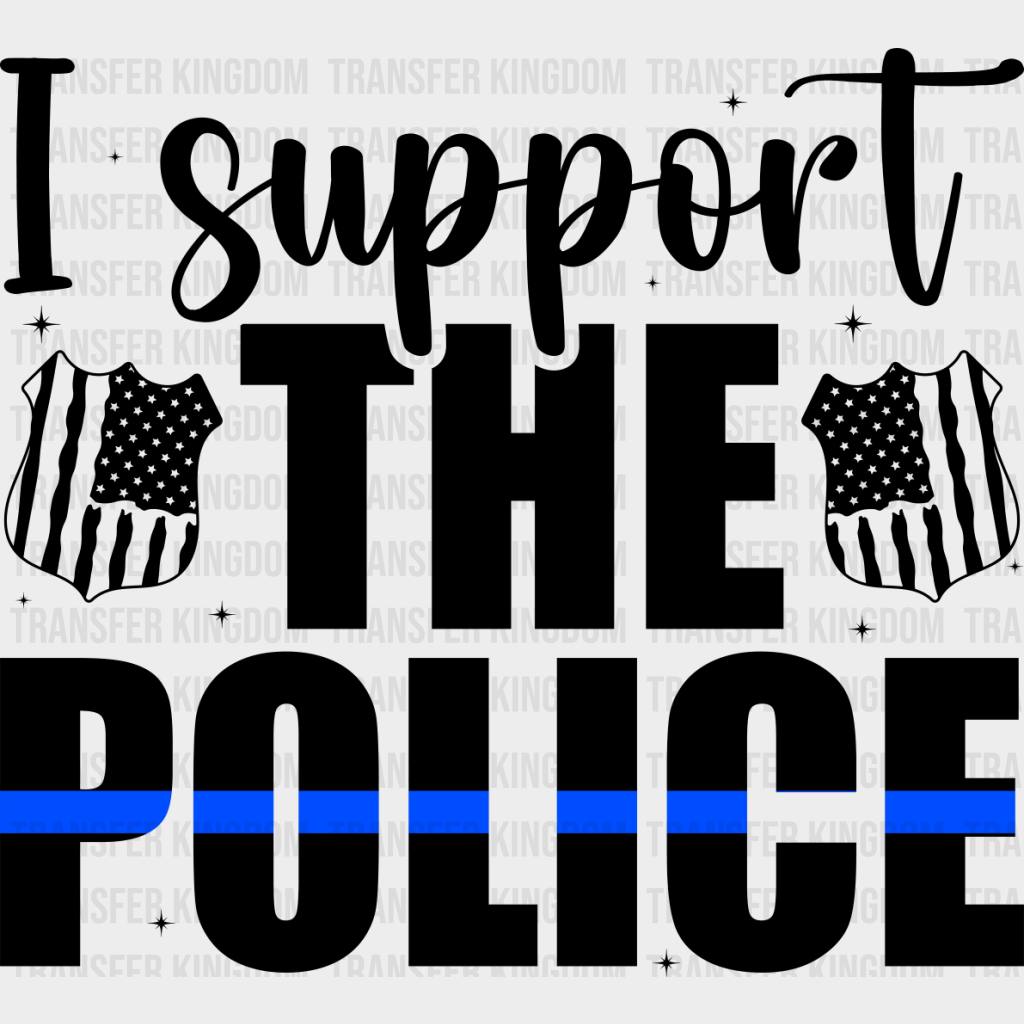 I Support The Police - Dtf Heat Transfer Unisex S & M (10’’) / Dark Color Design See Imaging