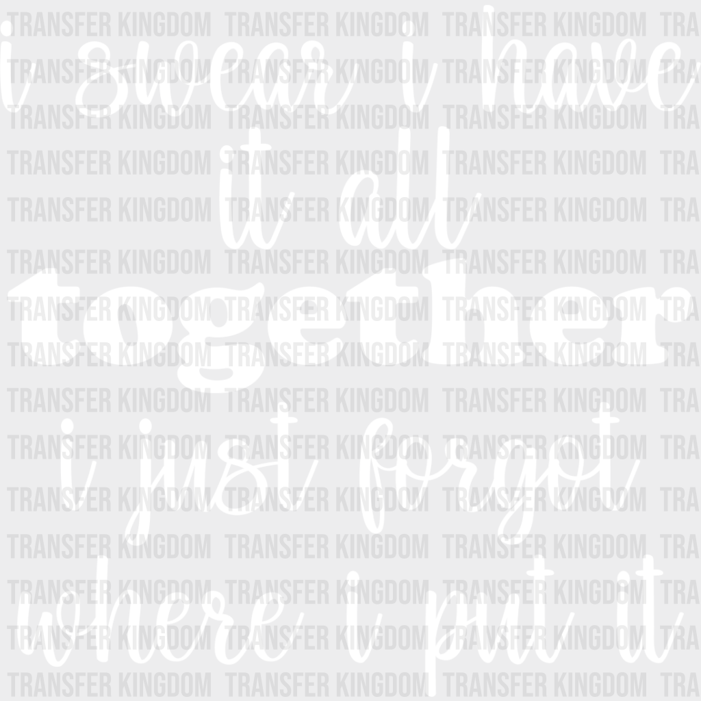 I Swear Have It All Together - Funny Dtf Heat Transfer Unisex S & M (10’’) / Light Color Design