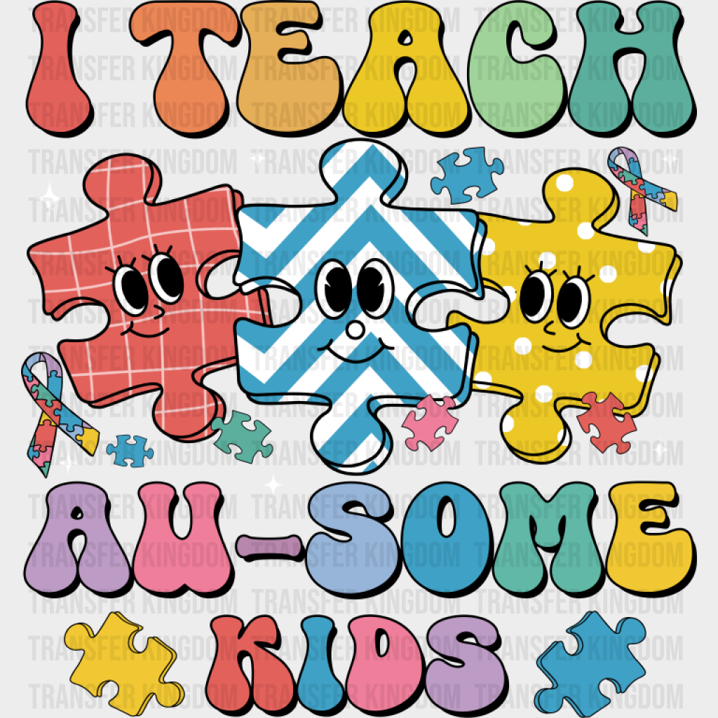 I Teach Au-Some Kids - Autism Awareness DTF Transfer