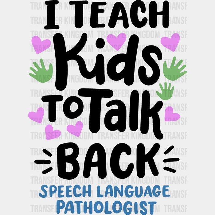 I Teach Kids To Talk Back Design  - Therapist DTF Heat Transfer